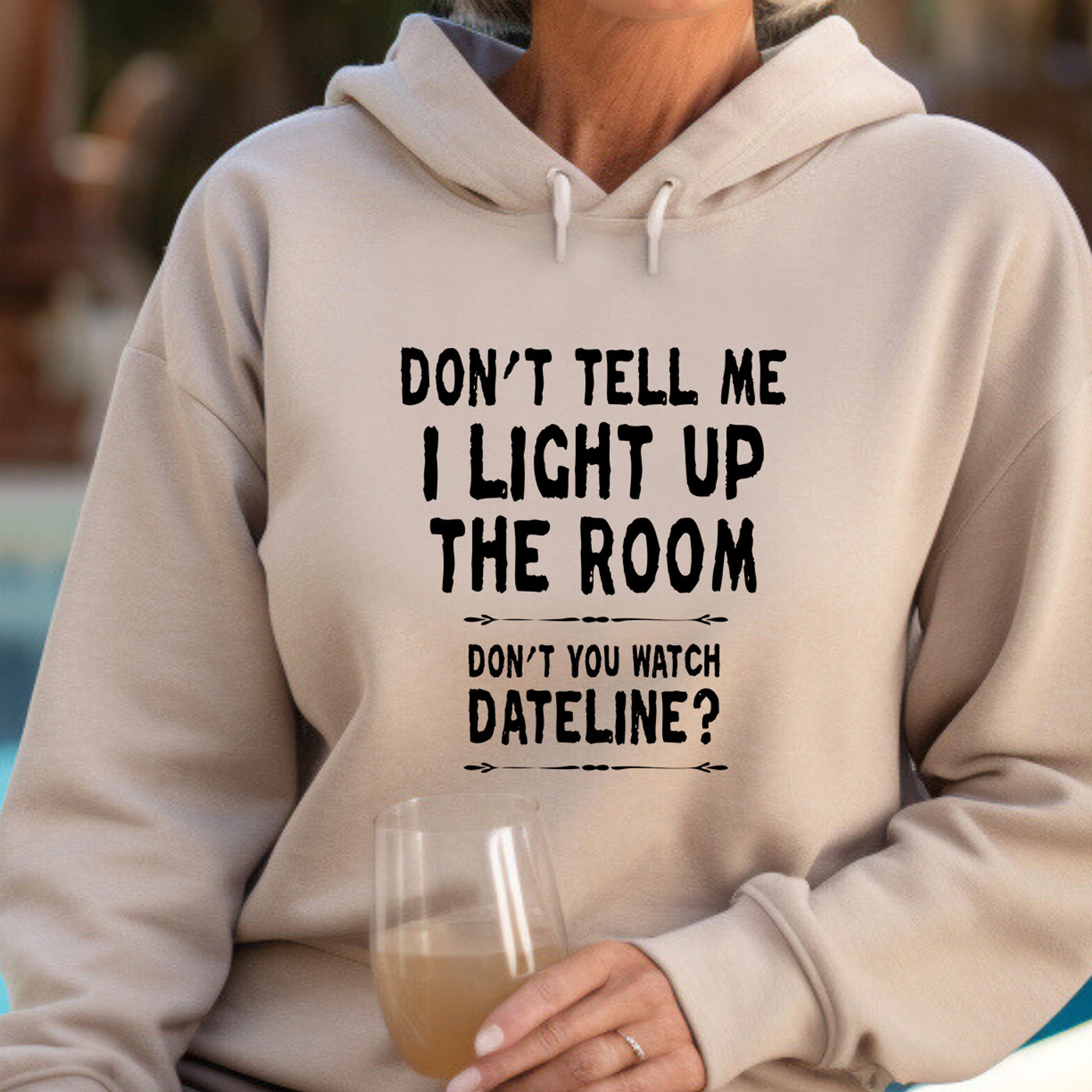 Don't Tell Me I Light Up The Room Hoodie