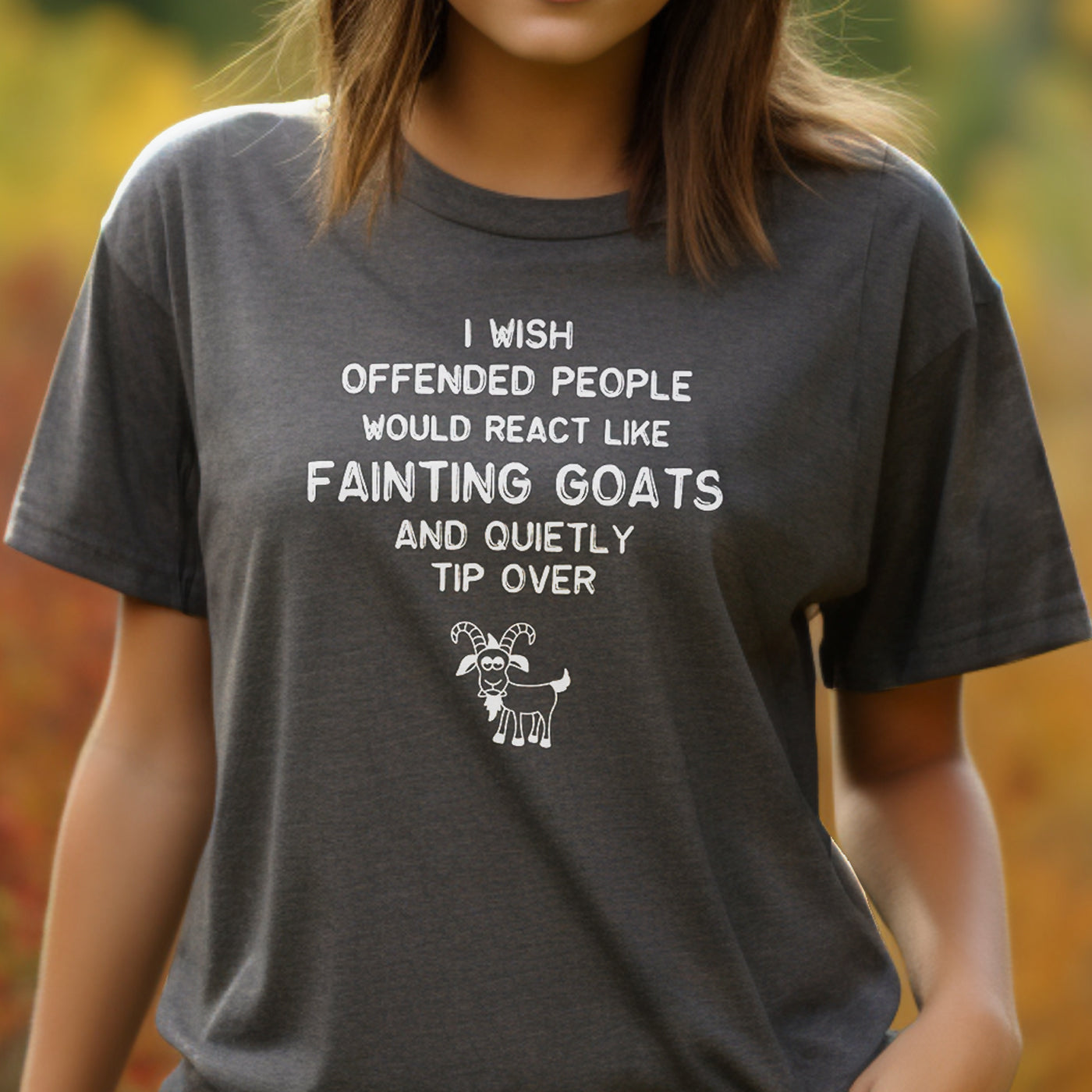 I Wish Offended People Would React Like Fainting Goats t-shirt
