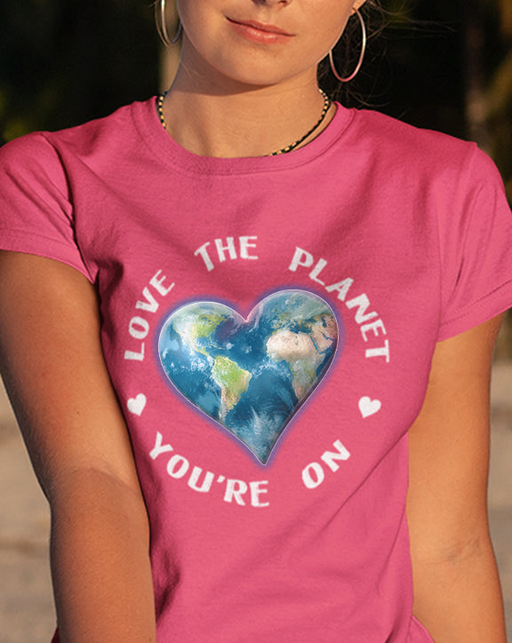 Love The Planet You're On T-Shirt