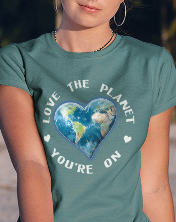 Love The Planet You're On T-Shirt