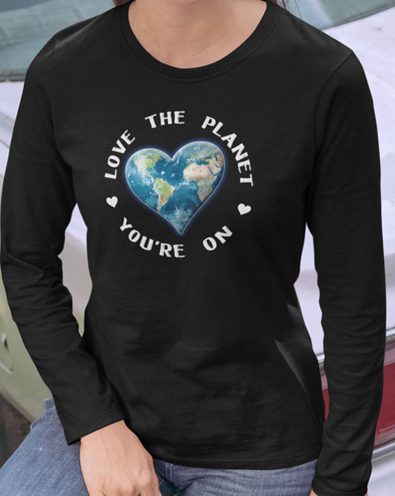 Love The Planet You're On Long Sleeve Tee