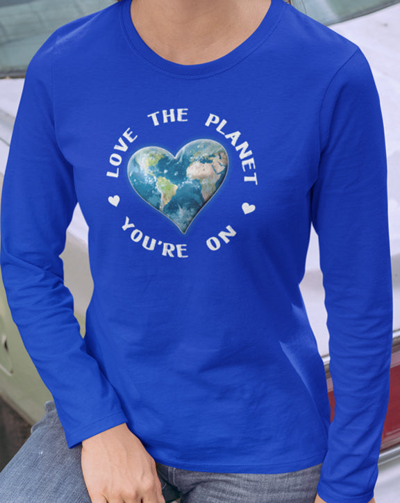 Love The Planet You're On Long Sleeve Tee