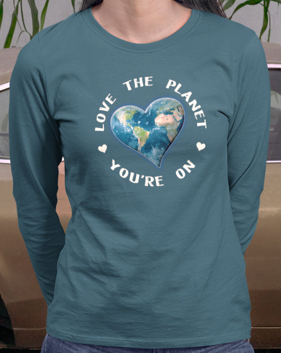 Love The Planet You're On Long Sleeve Tee