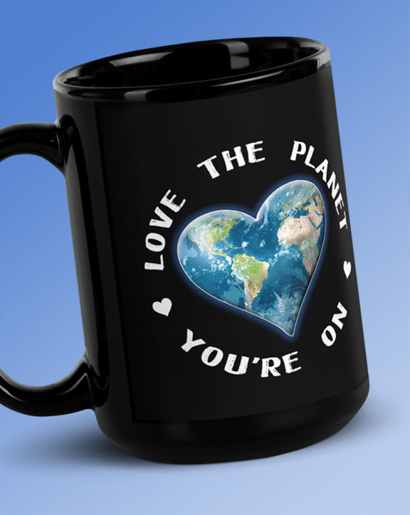 Love The Planet You're On Black Glossy Mug