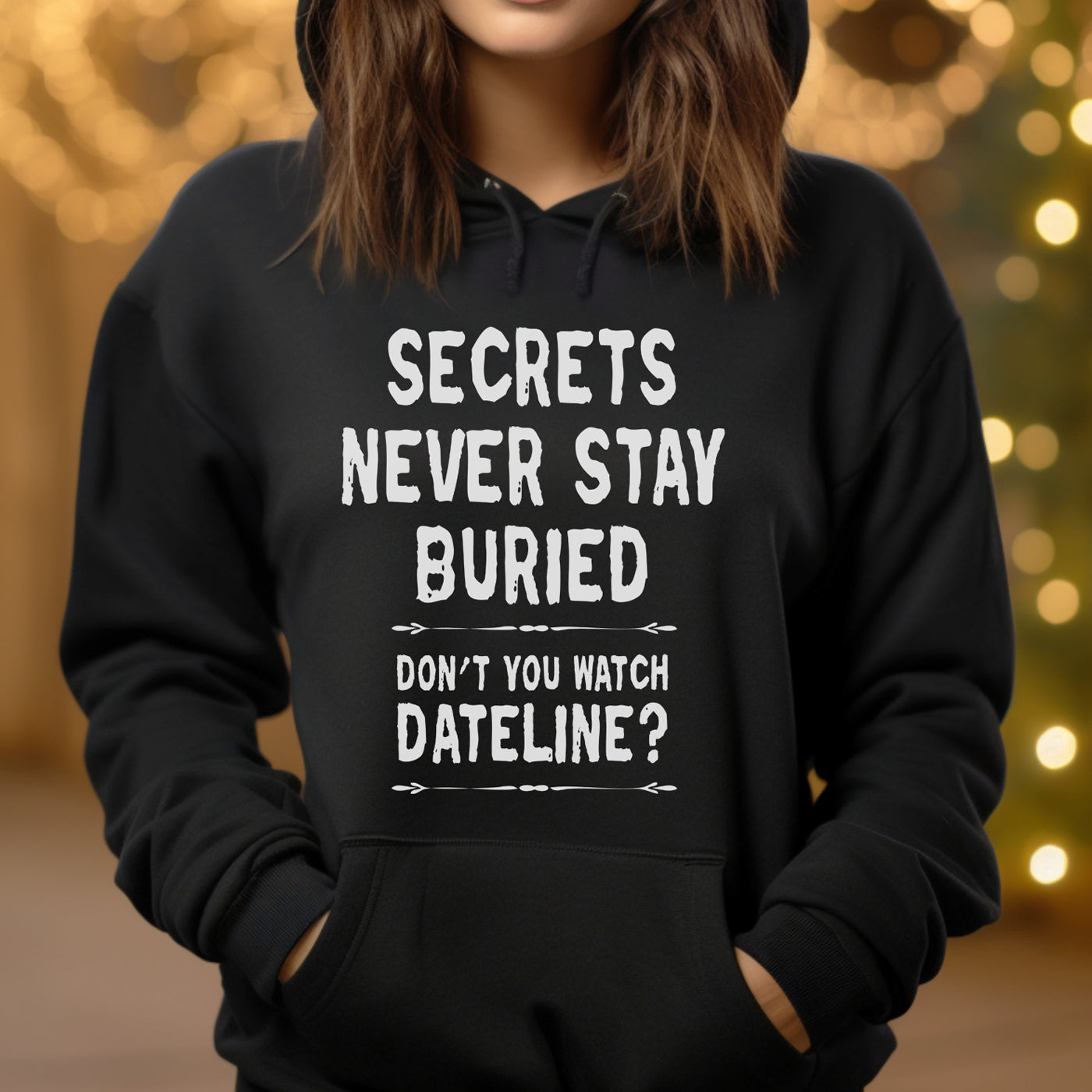 Secrets Never Stay Buried Hoodie