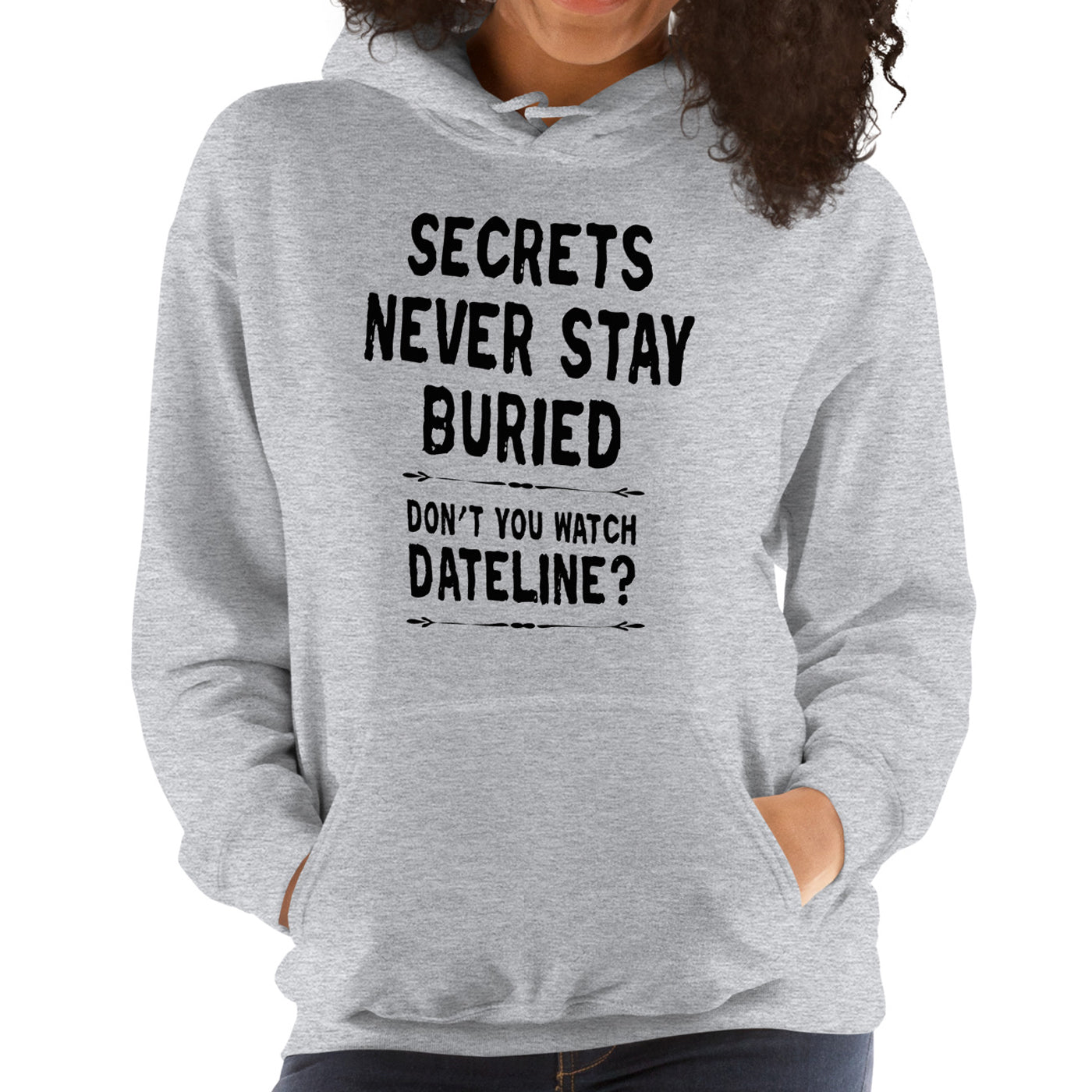 Secrets Never Stay Buried Hoodie