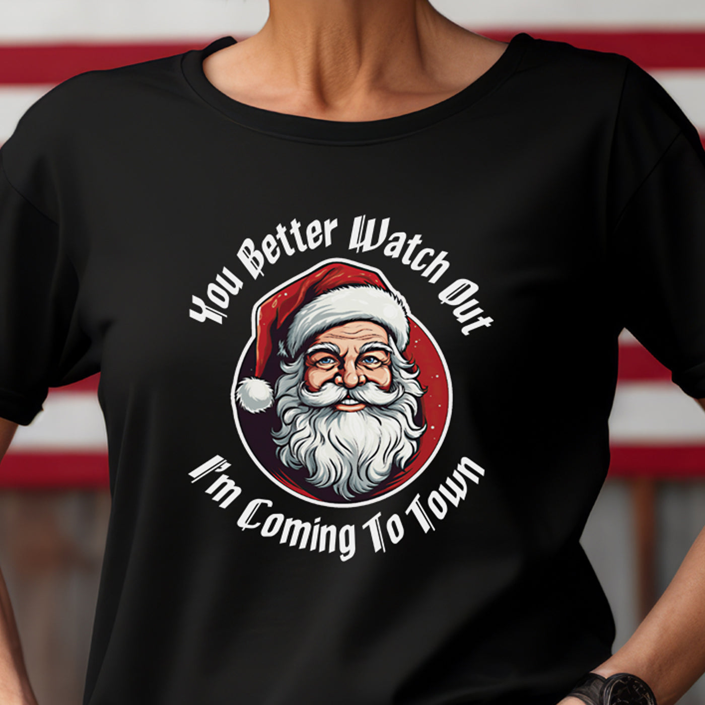 You Better Watch Out I'm Coming To Town t-shirt