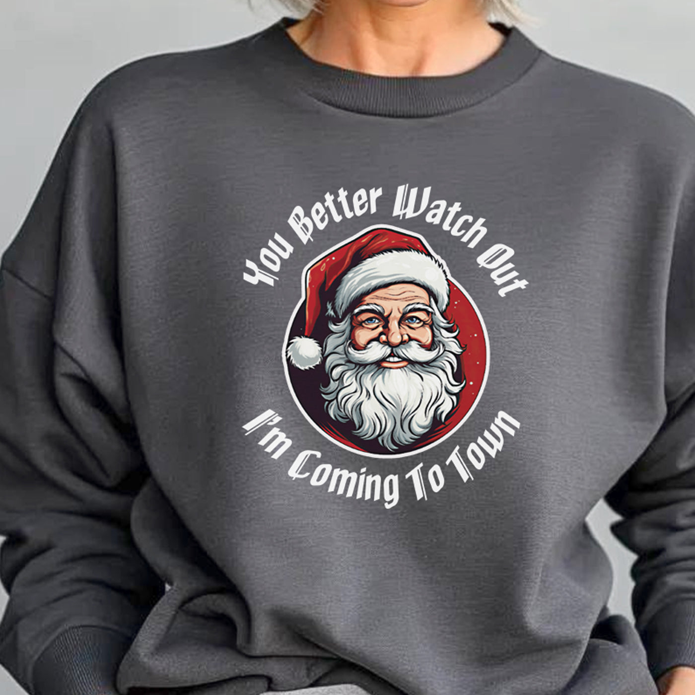 You Better Watch Out I'm Coming To Town Sweatshirt