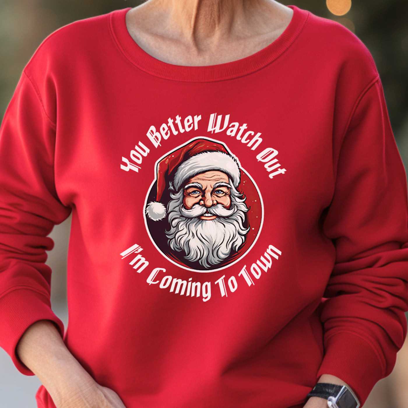 You Better Watch Out I'm Coming To Town Sweatshirt