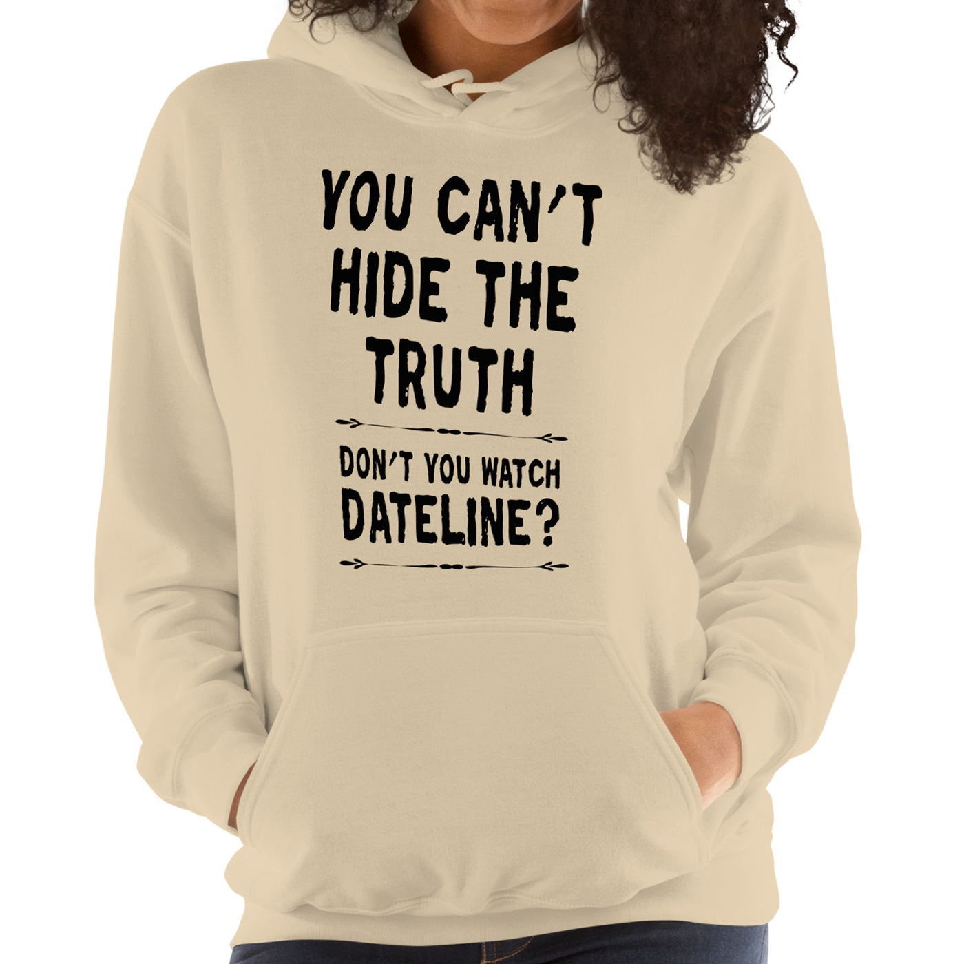 You Can't Hide The Truth Hoodie