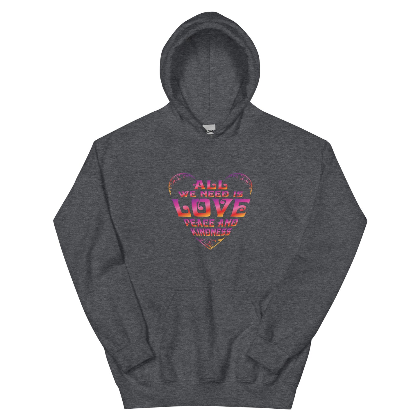 All We Need Is Love, Peace and Kindness Hoodie