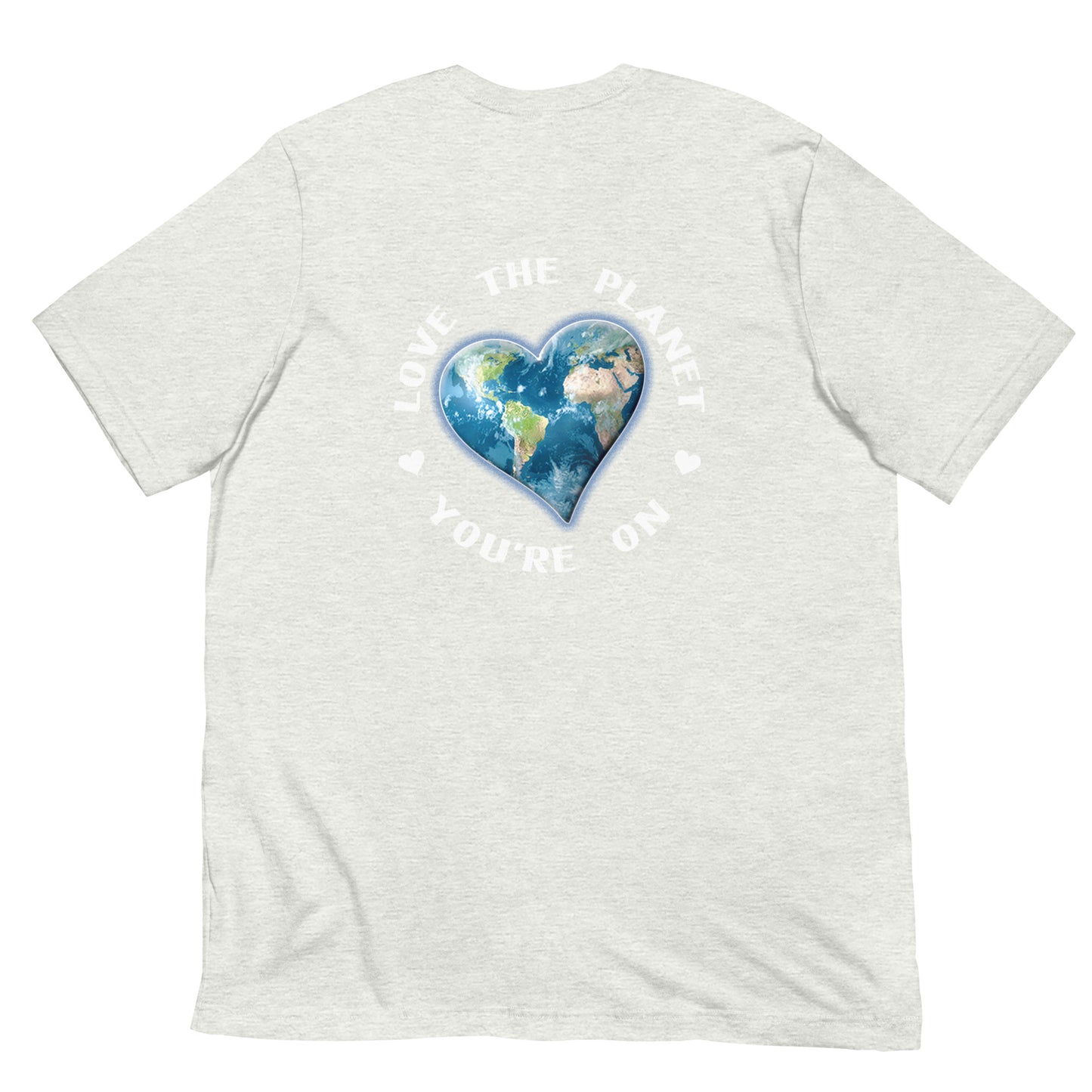 Love The Planet You're On T-Shirt (back design)