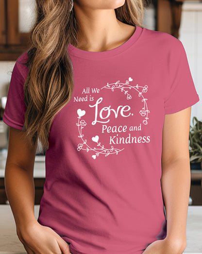 All We Need Is Love, Peace and Kindess T-Shirt