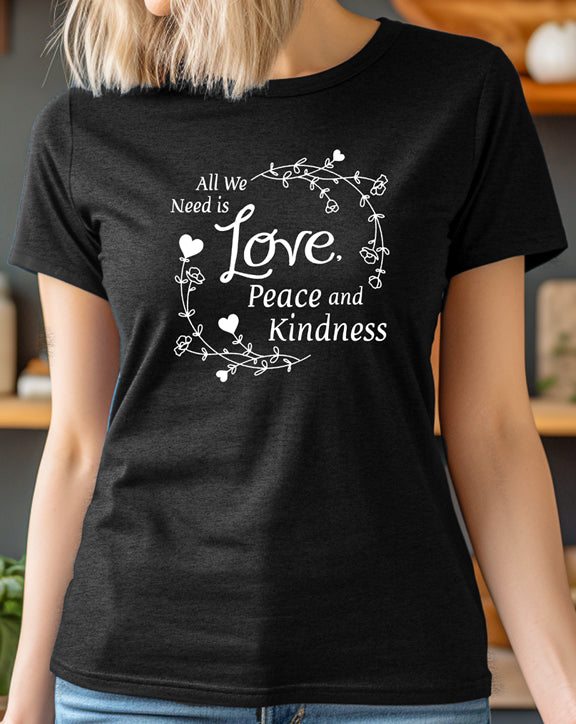 All We Need Is Love, Peace and Kindess T-Shirt