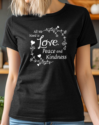 All We Need Is Love, Peace and Kindess T-Shirt