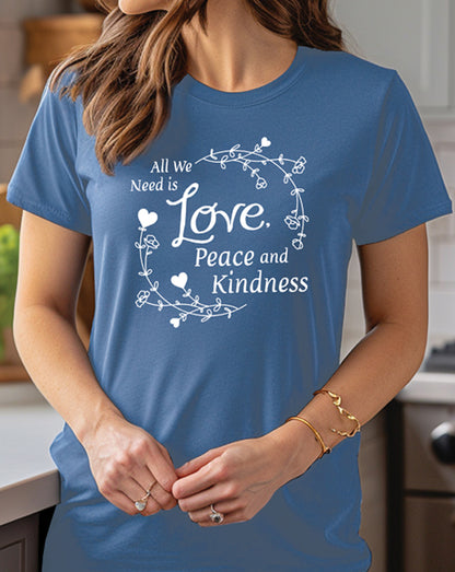 All We Need Is Love, Peace and Kindess T-Shirt