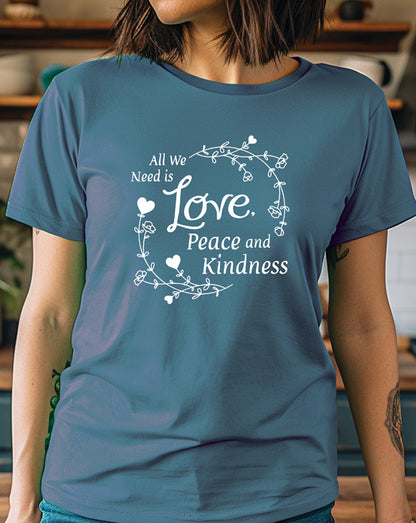 All We Need Is Love, Peace and Kindess T-Shirt
