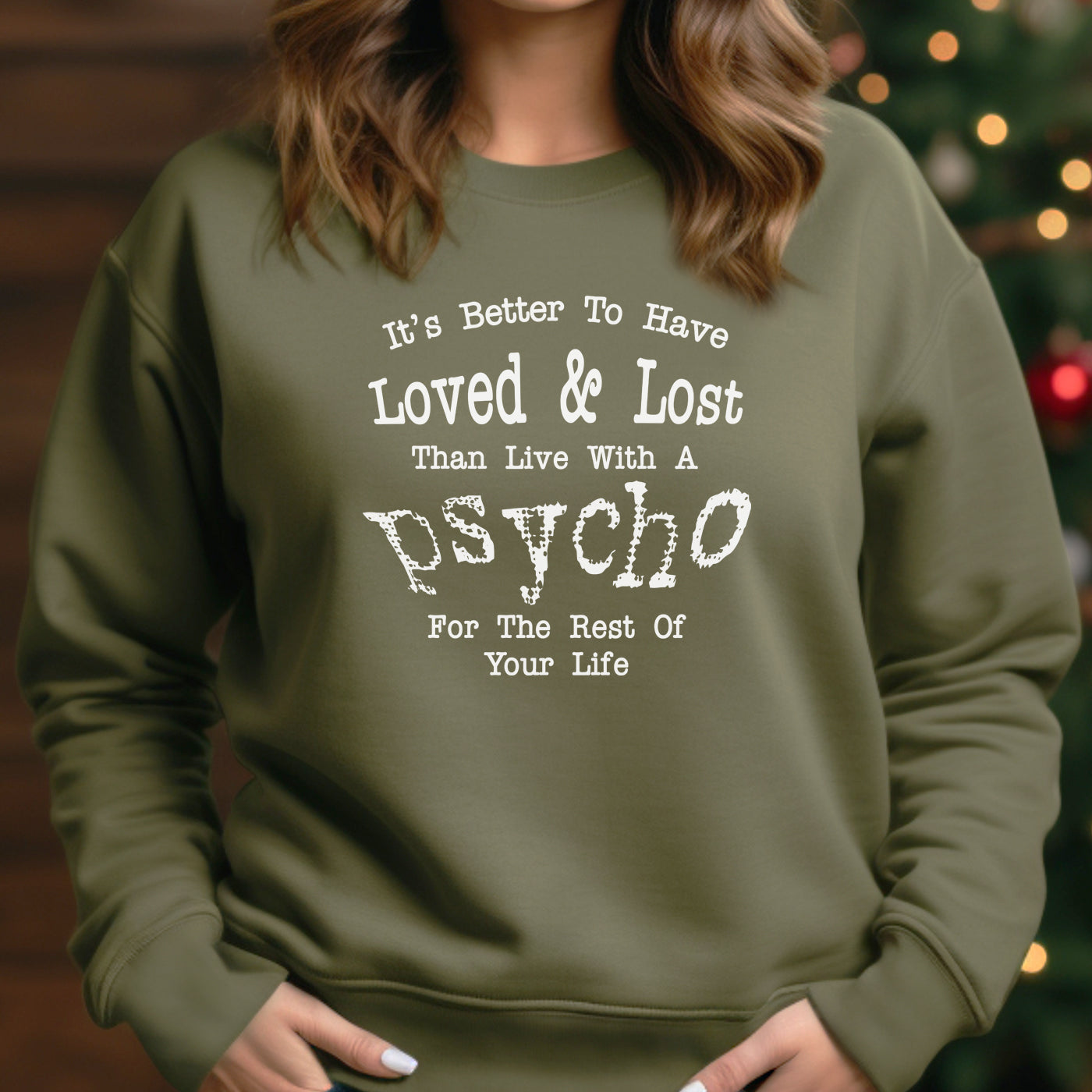 It's Better To Have Loved & Lost Than Live With A Psycho Sweatshirt