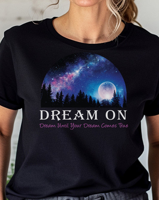 Dream On Dream Until Your Dream Comes True T-Shirt
