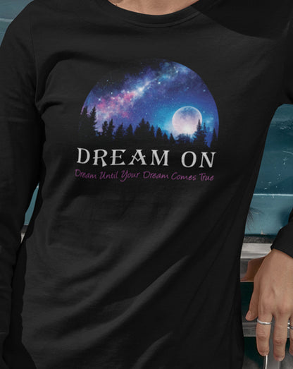 Dream On Dream Until Your Dream Comes True Long Sleeve Tee