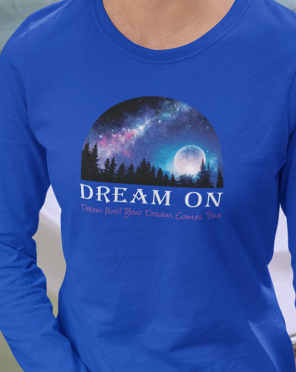 Dream On Dream Until Your Dream Comes True Long Sleeve Tee