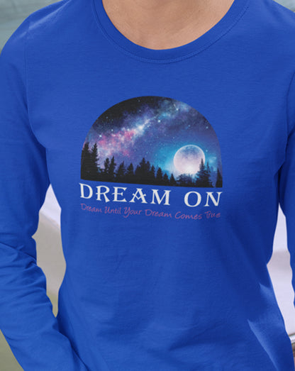 Dream On Dream Until Your Dream Comes True Long Sleeve Tee