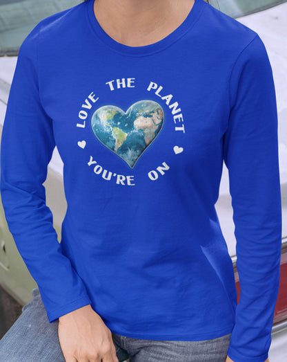 Love The Planet You're On Long Sleeve Tee