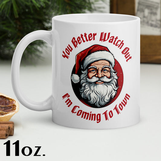 You Better Watch Out I'm Coming to Town white glossy mug