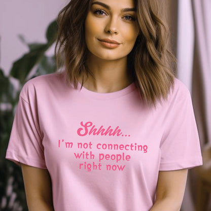 Shhhh.... I'm Not Connecting With People t-shirt