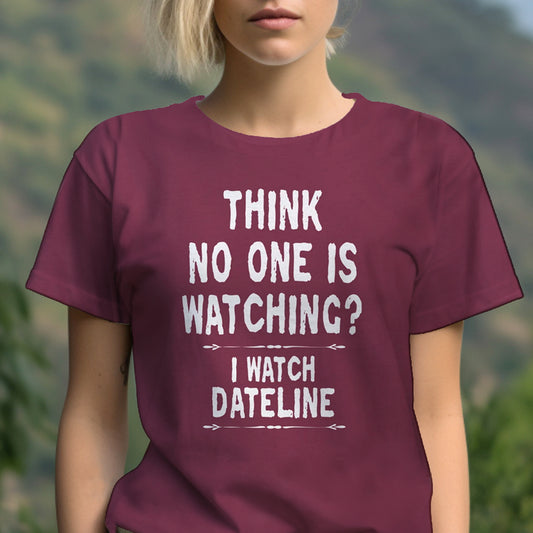 Think No One Is Watching? t-shirt