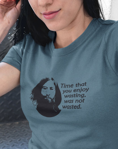 Time That You Enjoy Wasting T-Shirt