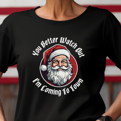 You Better Watch Out I'm Coming To Town t-shirt