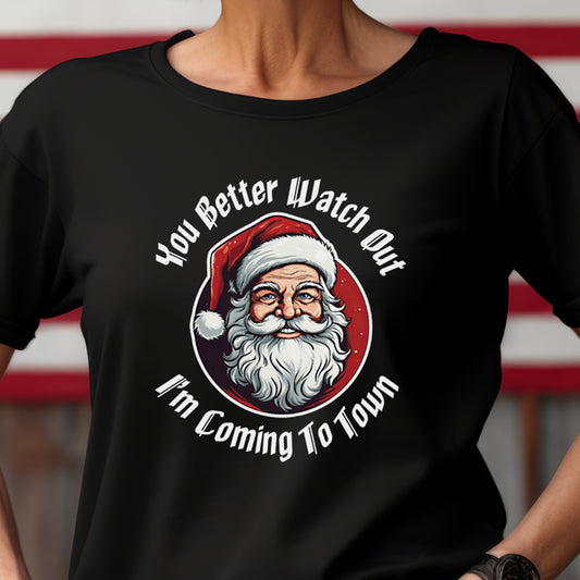 You Better Watch Out I'm Coming To Town t-shirt