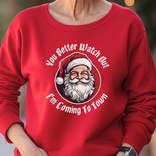 You Better Watch Out I'm Coming To Town Sweatshirt