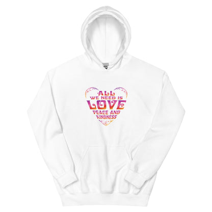 All We Need Is Love, Peace and Kindness Hoodie