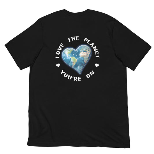 Love The Planet You're On T-Shirt (back design)