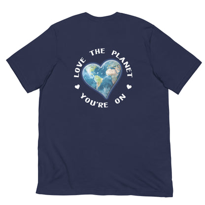 Love The Planet You're On T-Shirt (back design)